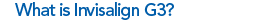 What is Invisalign G3?