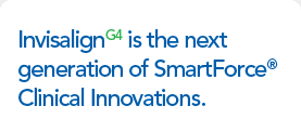 InvisalignG4 is the next generation of SmartForce&reg; Clinical Innovations.
